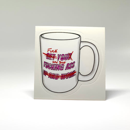 Get Your Fucking Ass Up and Work Mug Transparent Waterproof Sticker